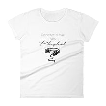Load image into Gallery viewer, "Podcast Is The New Playlist" Women's short sleeve T-shirt