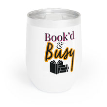 Load image into Gallery viewer, Book’d &amp; Busy Chill Wine Tumbler
